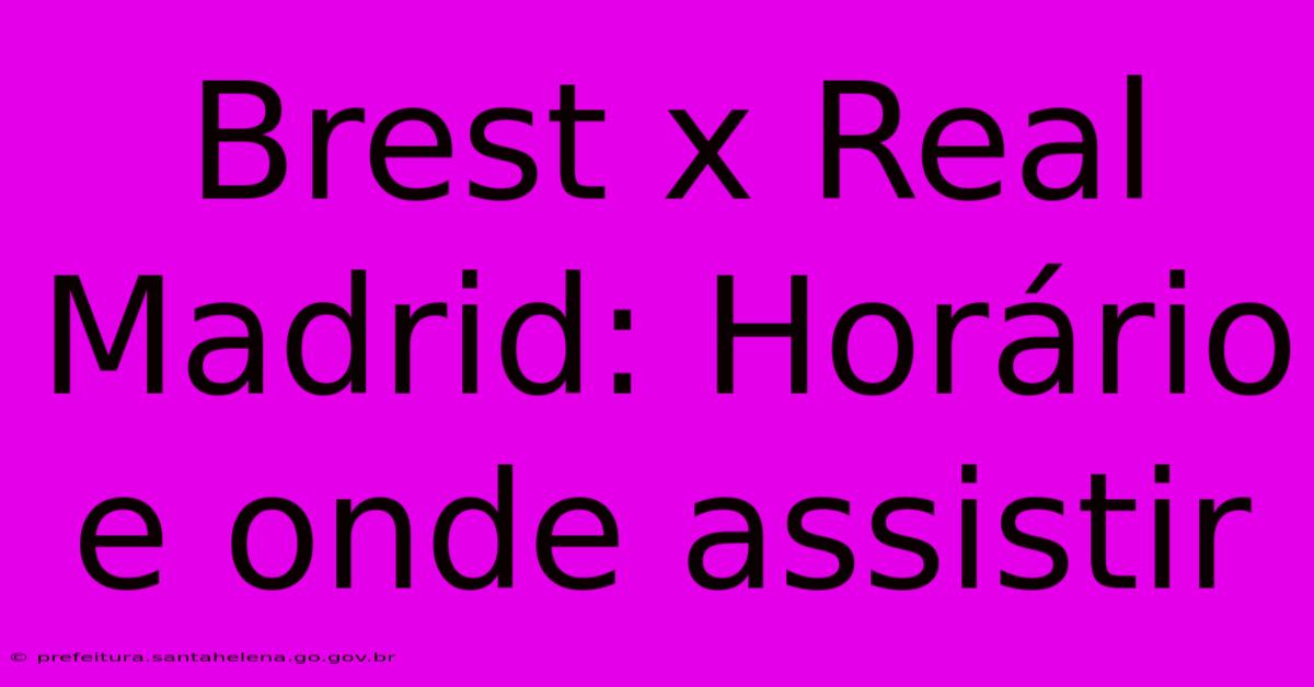 Brest X Real Madrid: Horário E Onde Assistir