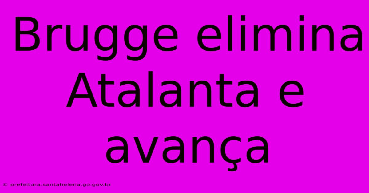 Brugge Elimina Atalanta E Avança Brugge Elimina Atalanta E Avança