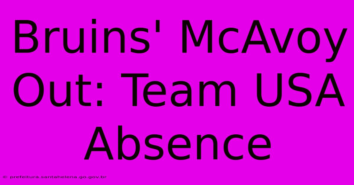 Bruins' McAvoy Out: Team USA Absence Bruins' McAvoy Out: Team USA Absence
