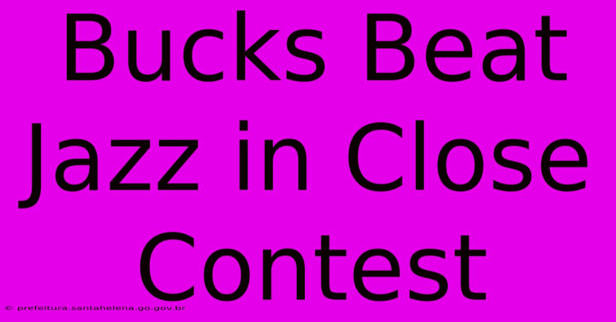 Bucks Beat Jazz In Close Contest Bucks Beat Jazz In Close Contest