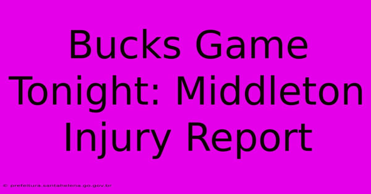 Bucks Game Tonight: Middleton Injury Report