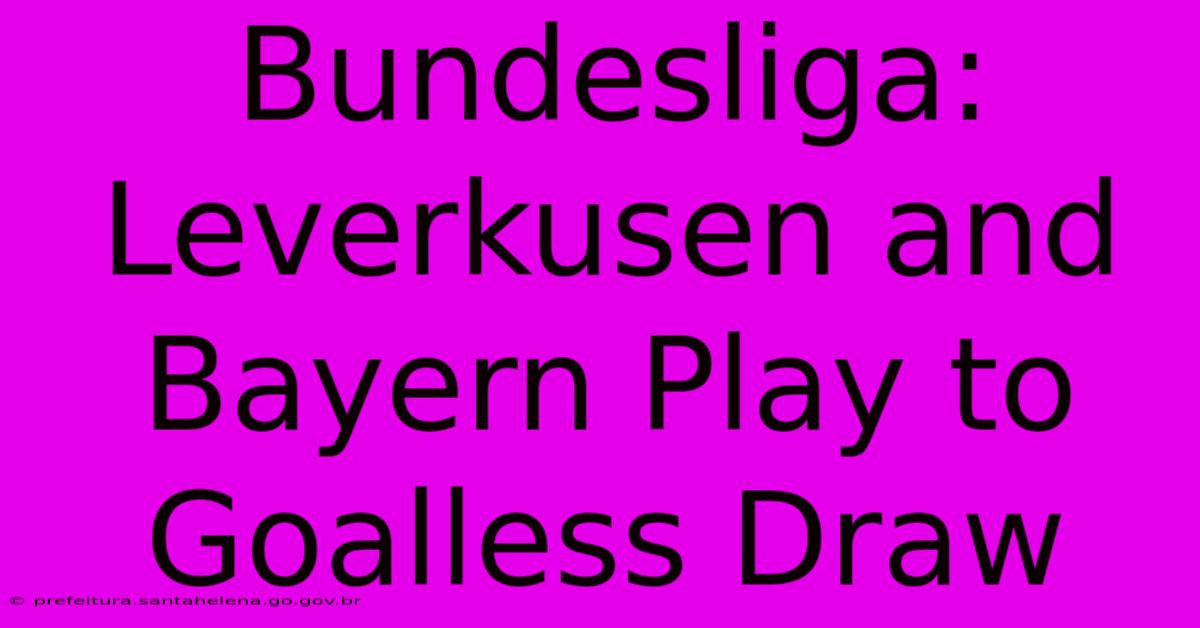 Bundesliga: Leverkusen And Bayern Play To Goalless Draw Bundesliga: Leverkusen And Bayern Play To Goalless Draw