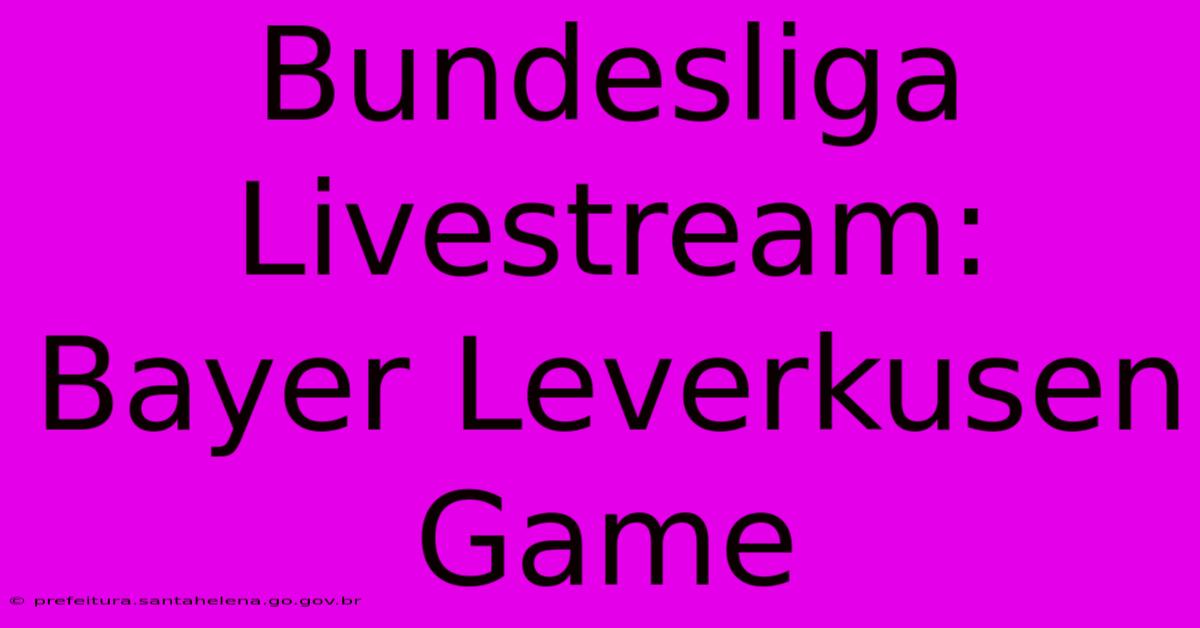 Bundesliga Livestream: Bayer Leverkusen Game Bundesliga Livestream: Bayer Leverkusen Game