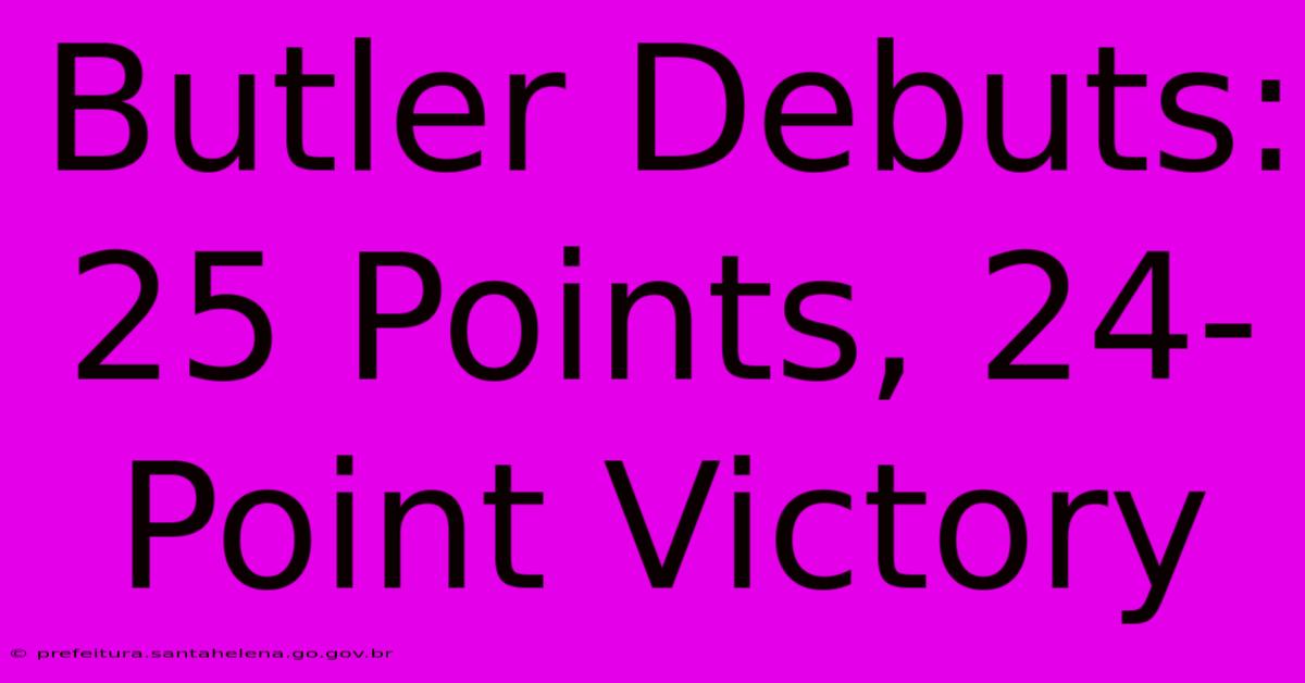 Butler Debuts: 25 Points, 24-Point Victory Butler Debuts: 25 Points, 24-Point Victory