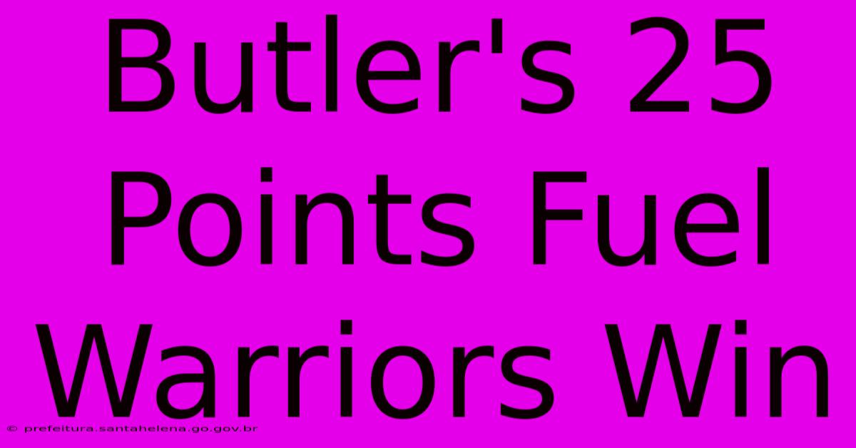 Butler's 25 Points Fuel Warriors Win Butler's 25 Points Fuel Warriors Win
