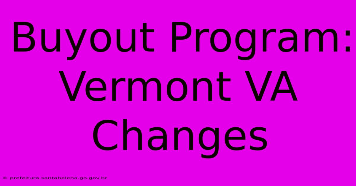 Buyout Program: Vermont VA Changes