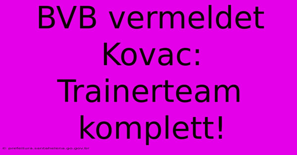 BVB Vermeldet Kovac: Trainerteam Komplett! BVB Vermeldet Kovac: Trainerteam Komplett!