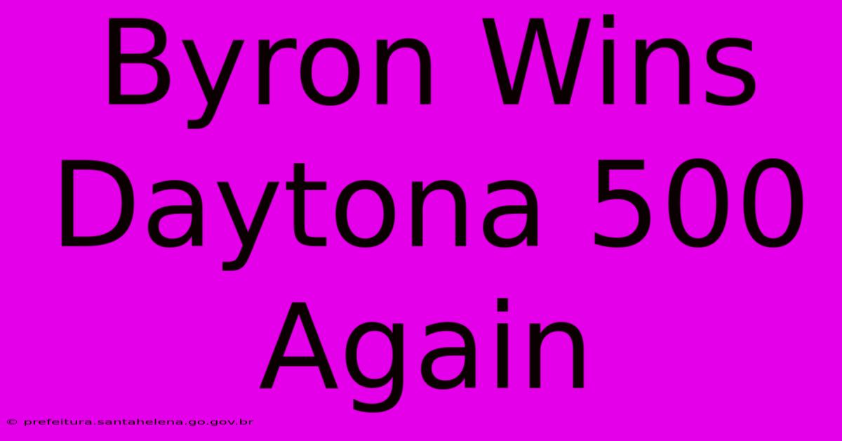 Byron Wins Daytona 500 Again Byron Wins Daytona 500 Again