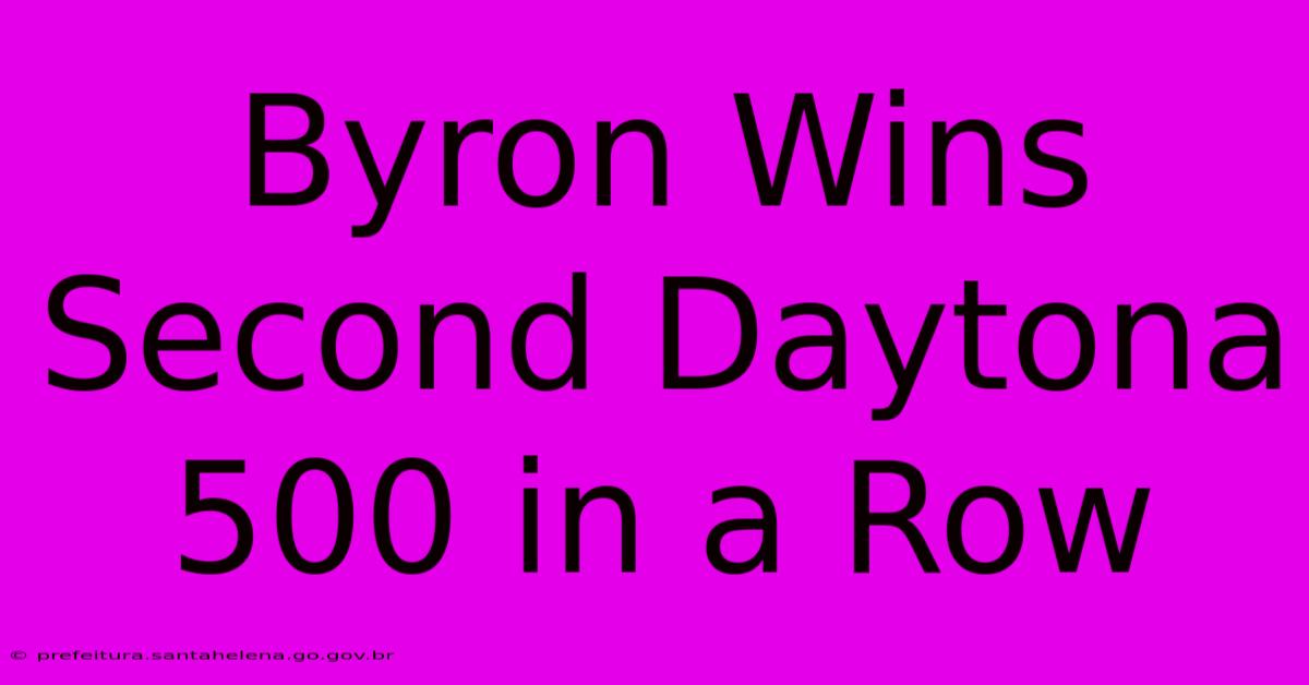 Byron Wins Second Daytona 500 In A Row Byron Wins Second Daytona 500 In A Row