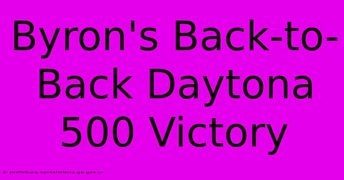 Byron's Back-to-Back Daytona 500 Victory Byron's Back-to-Back Daytona 500 Victory