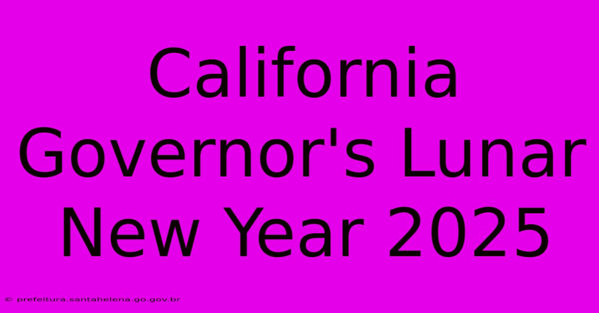 California Governor's Lunar New Year 2025