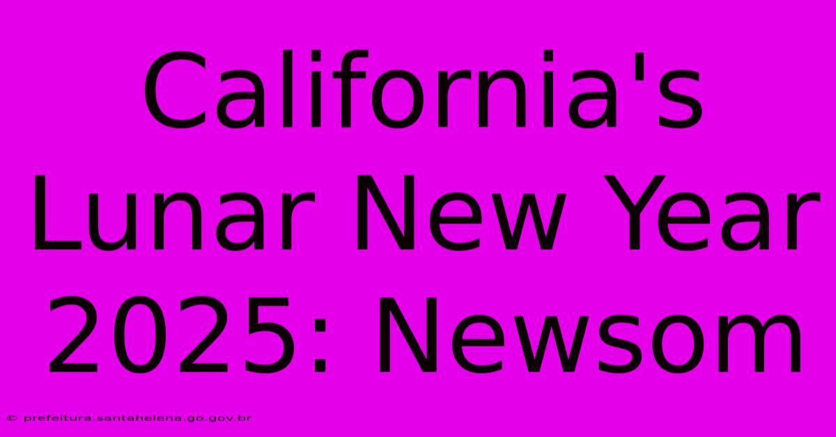 California's Lunar New Year 2025: Newsom