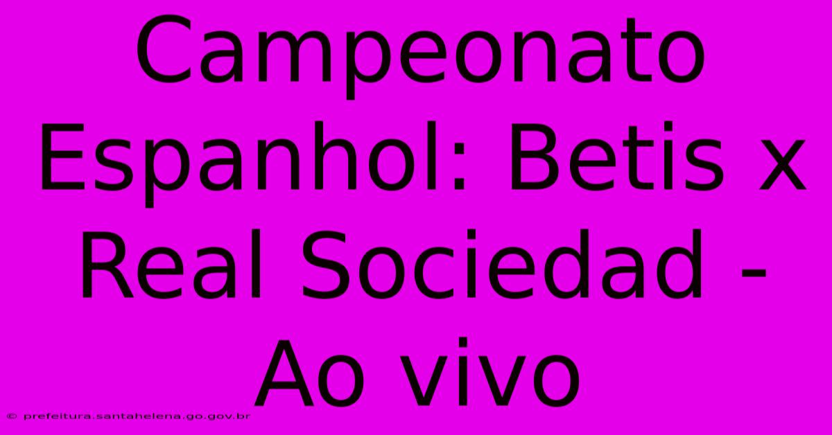 Campeonato Espanhol: Betis X Real Sociedad - Ao Vivo Campeonato Espanhol: Betis X Real Sociedad - Ao Vivo