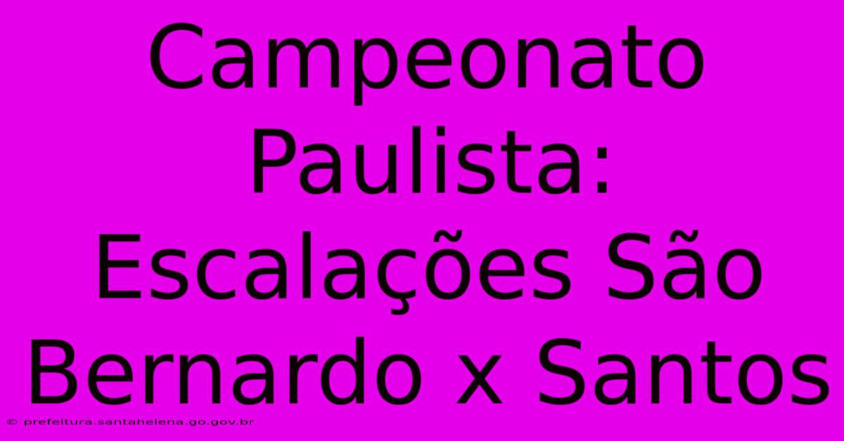 Campeonato Paulista: Escalações São Bernardo X Santos