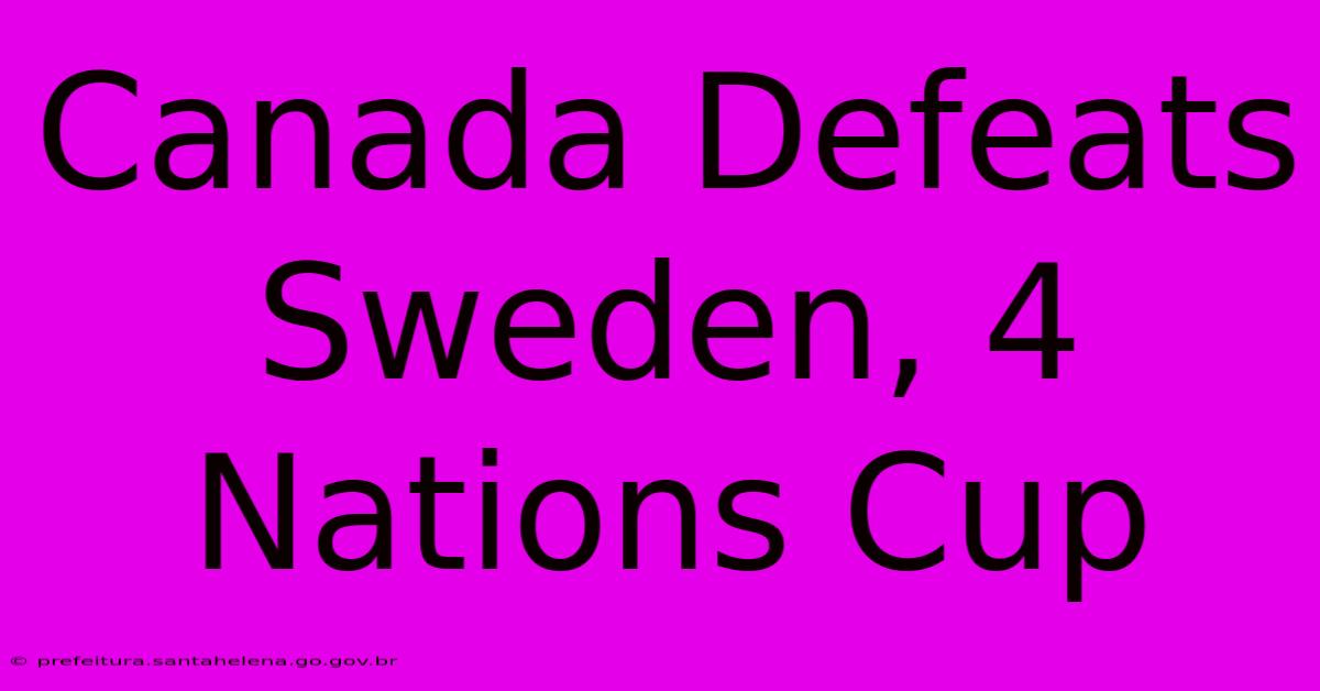 Canada Defeats Sweden, 4 Nations Cup Canada Defeats Sweden, 4 Nations Cup