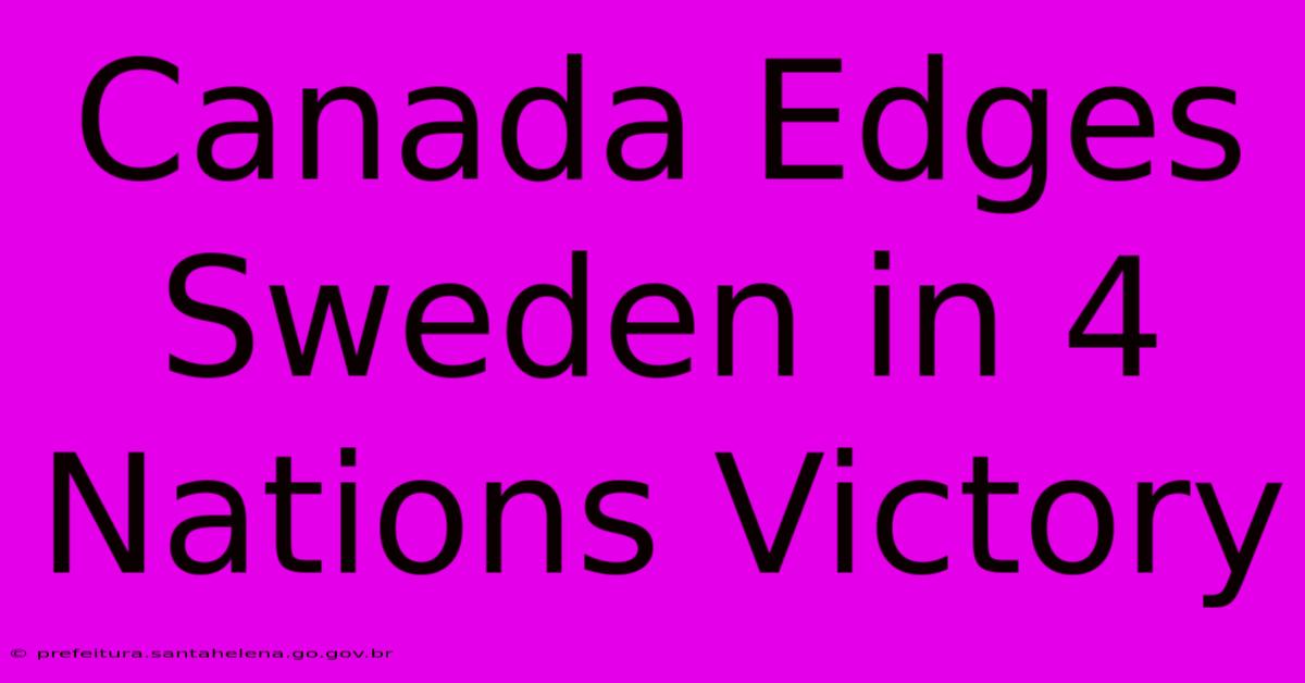 Canada Edges Sweden In 4 Nations Victory Canada Edges Sweden In 4 Nations Victory