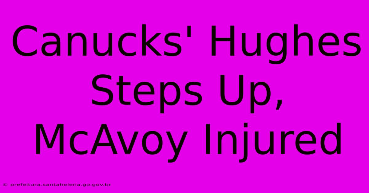 Canucks' Hughes Steps Up, McAvoy Injured Canucks' Hughes Steps Up, McAvoy Injured
