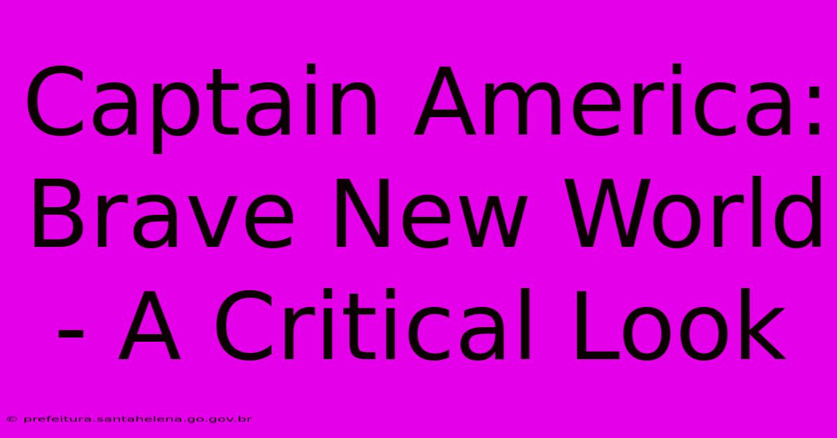 Captain America: Brave New World - A Critical Look Captain America: Brave New World - A Critical Look