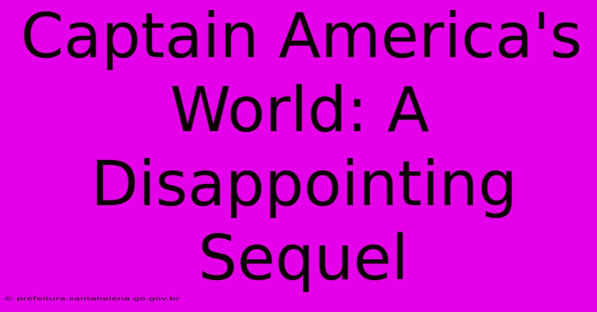 Captain America's World: A Disappointing Sequel Captain America's World: A Disappointing Sequel