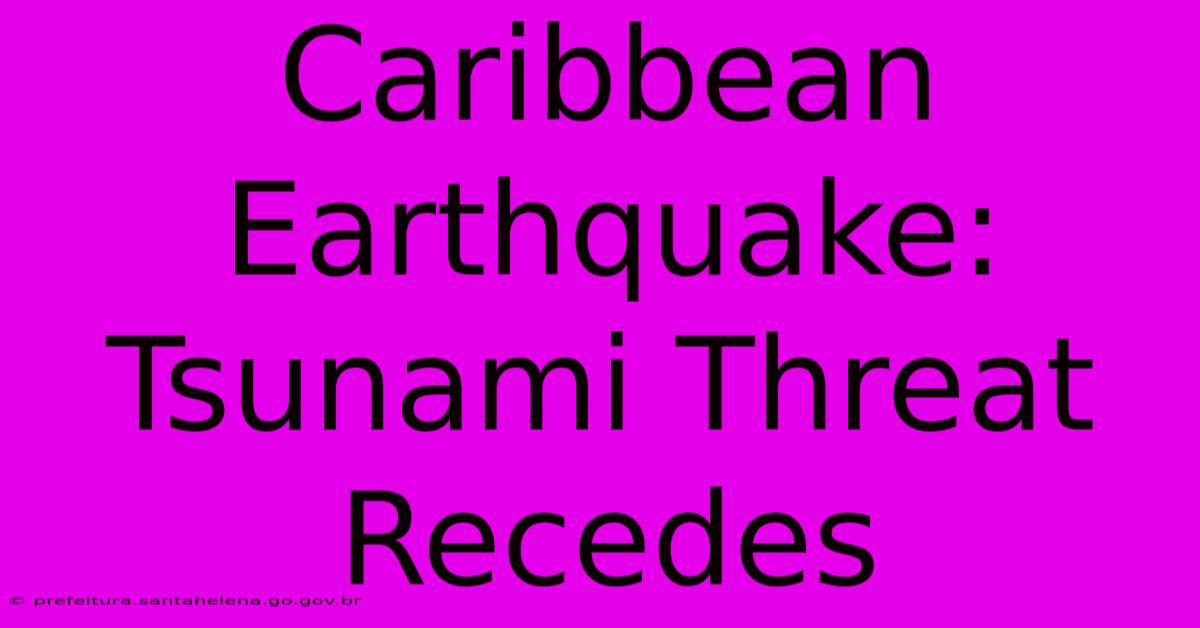 Caribbean Earthquake: Tsunami Threat Recedes Caribbean Earthquake: Tsunami Threat Recedes