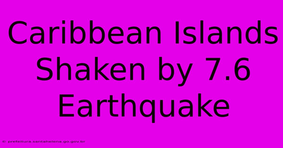 Caribbean Islands Shaken By 7.6 Earthquake Caribbean Islands Shaken By 7.6 Earthquake