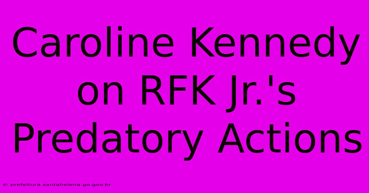 Caroline Kennedy On RFK Jr.'s Predatory Actions