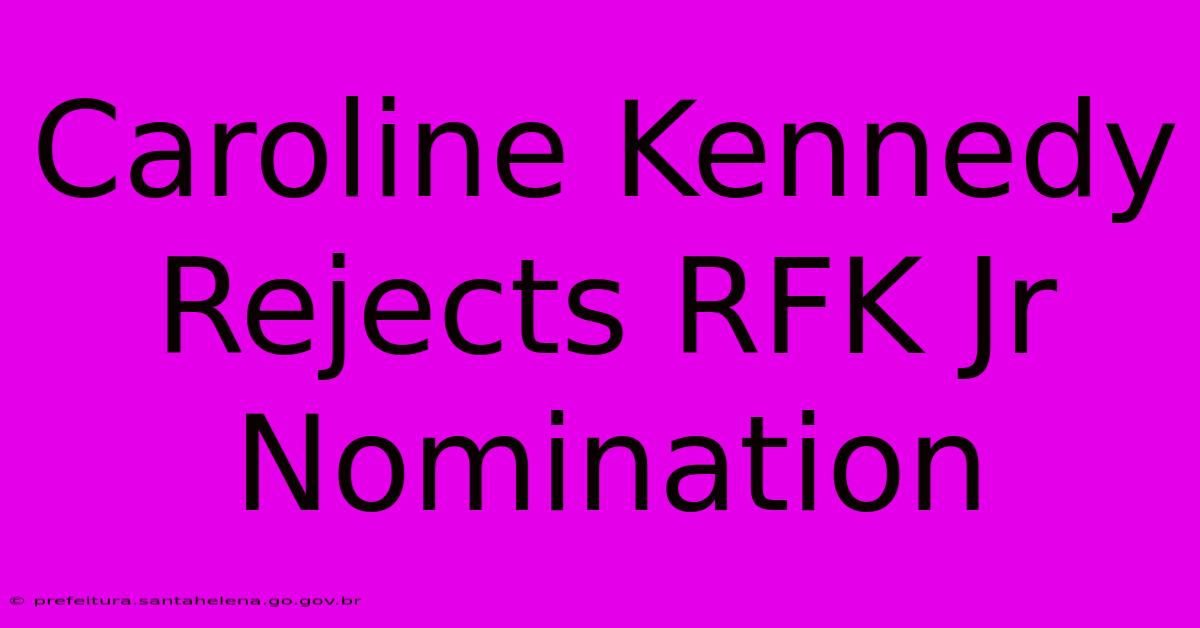 Caroline Kennedy Rejects RFK Jr Nomination