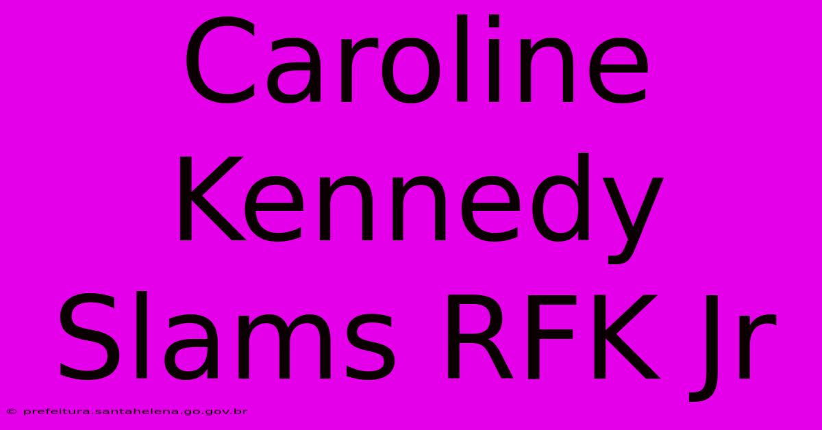 Caroline Kennedy Slams RFK Jr