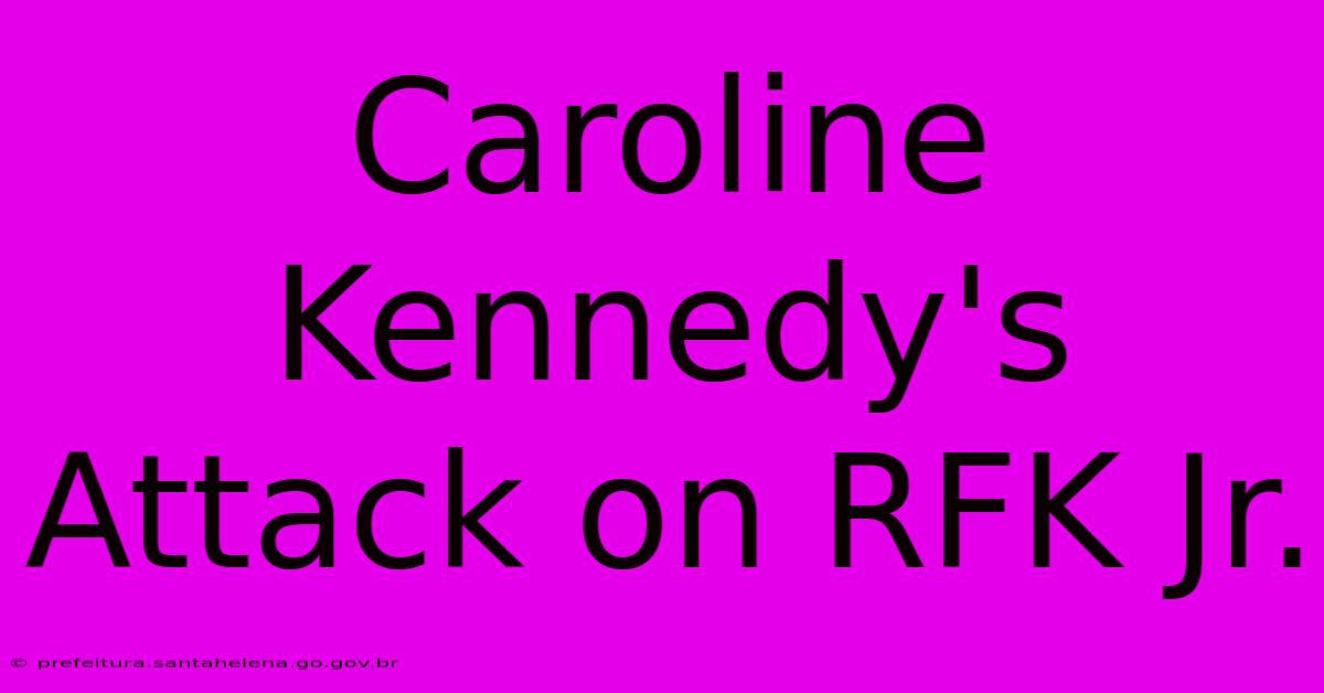 Caroline Kennedy's Attack On RFK Jr.