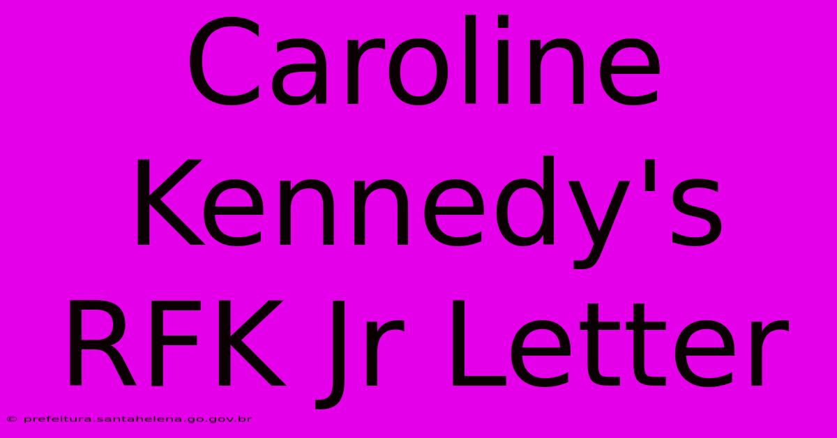 Caroline Kennedy's RFK Jr Letter