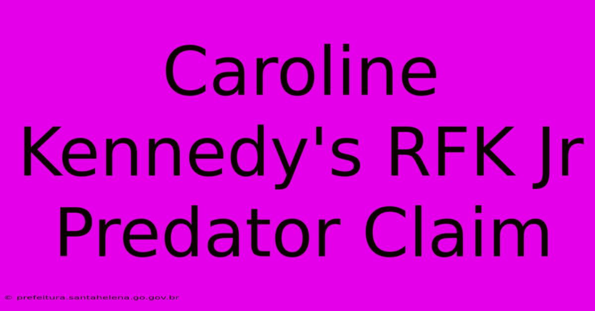 Caroline Kennedy's RFK Jr Predator Claim