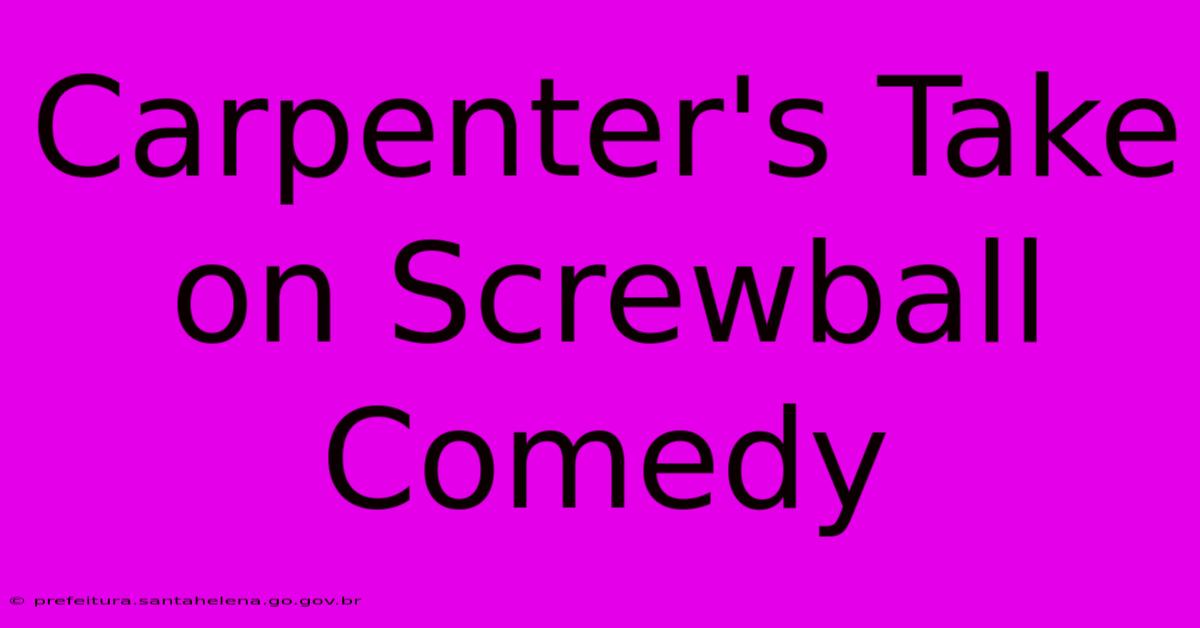 Carpenter's Take On Screwball Comedy