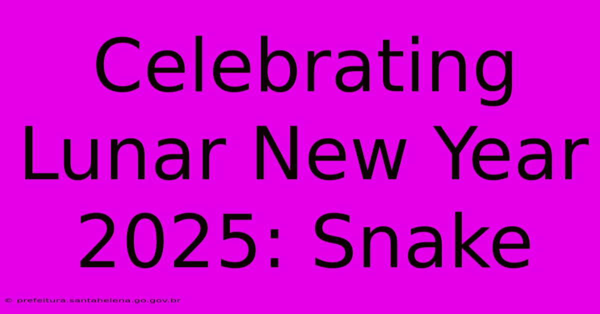 Celebrating Lunar New Year 2025: Snake