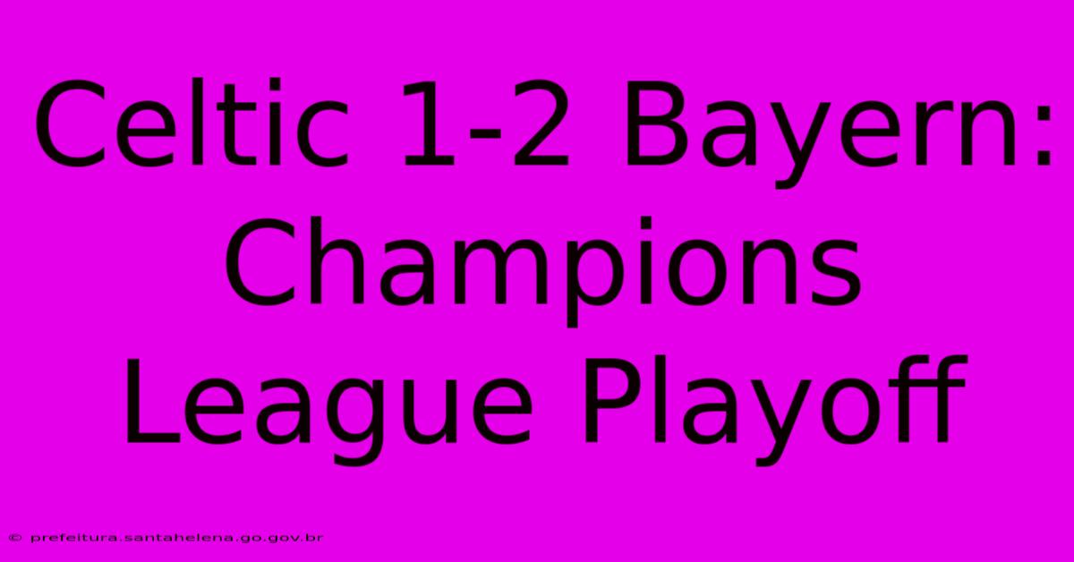 Celtic 1-2 Bayern: Champions League Playoff Celtic 1-2 Bayern: Champions League Playoff