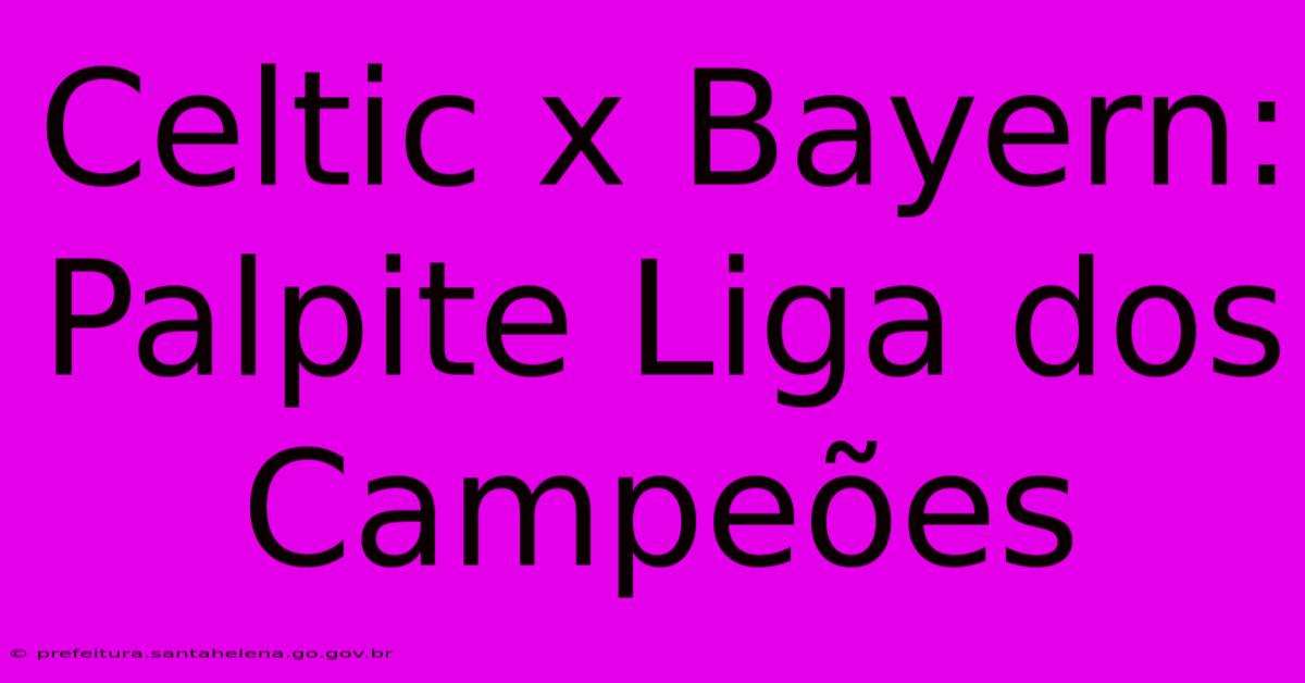 Celtic X Bayern: Palpite Liga Dos Campeões Celtic X Bayern: Palpite Liga Dos Campeões