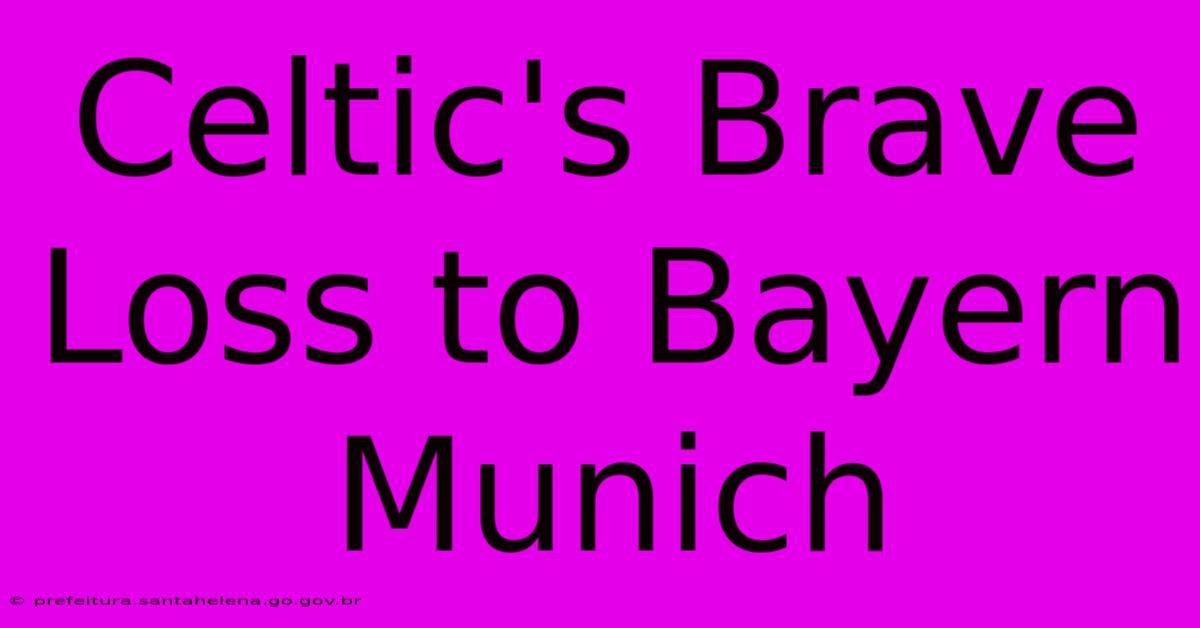 Celtic's Brave Loss To Bayern Munich Celtic's Brave Loss To Bayern Munich