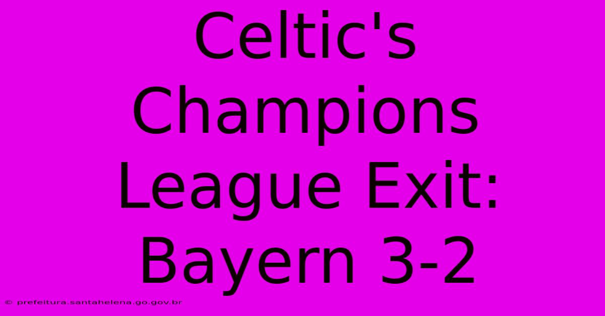 Celtic's Champions League Exit: Bayern 3-2 Celtic's Champions League Exit: Bayern 3-2