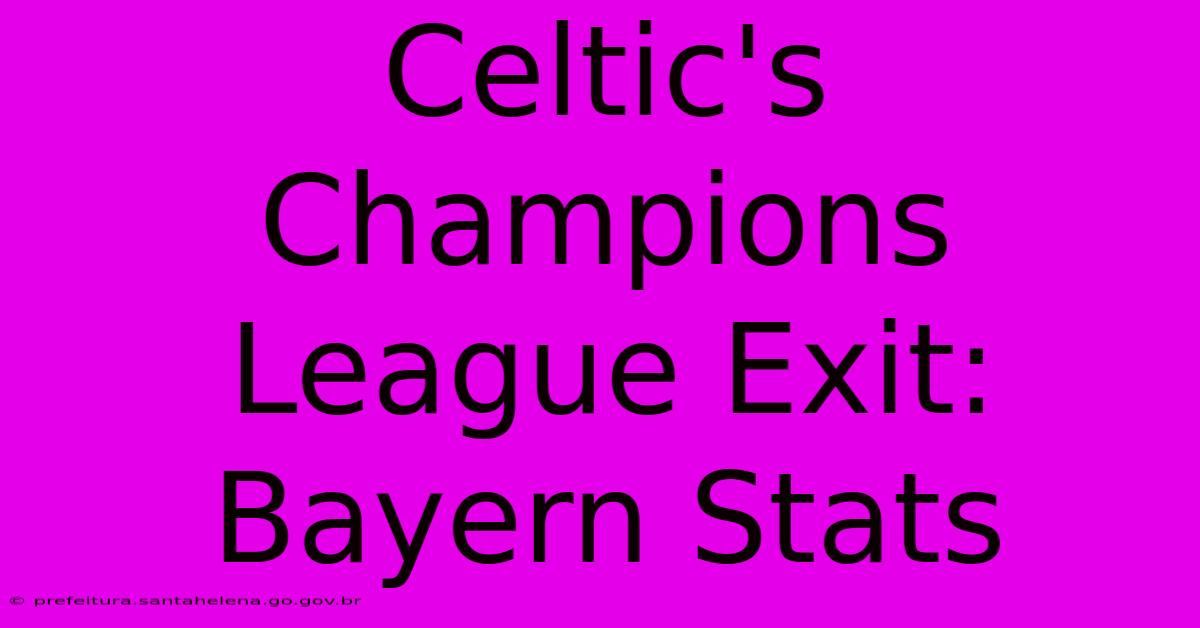 Celtic's Champions League Exit: Bayern Stats Celtic's Champions League Exit: Bayern Stats