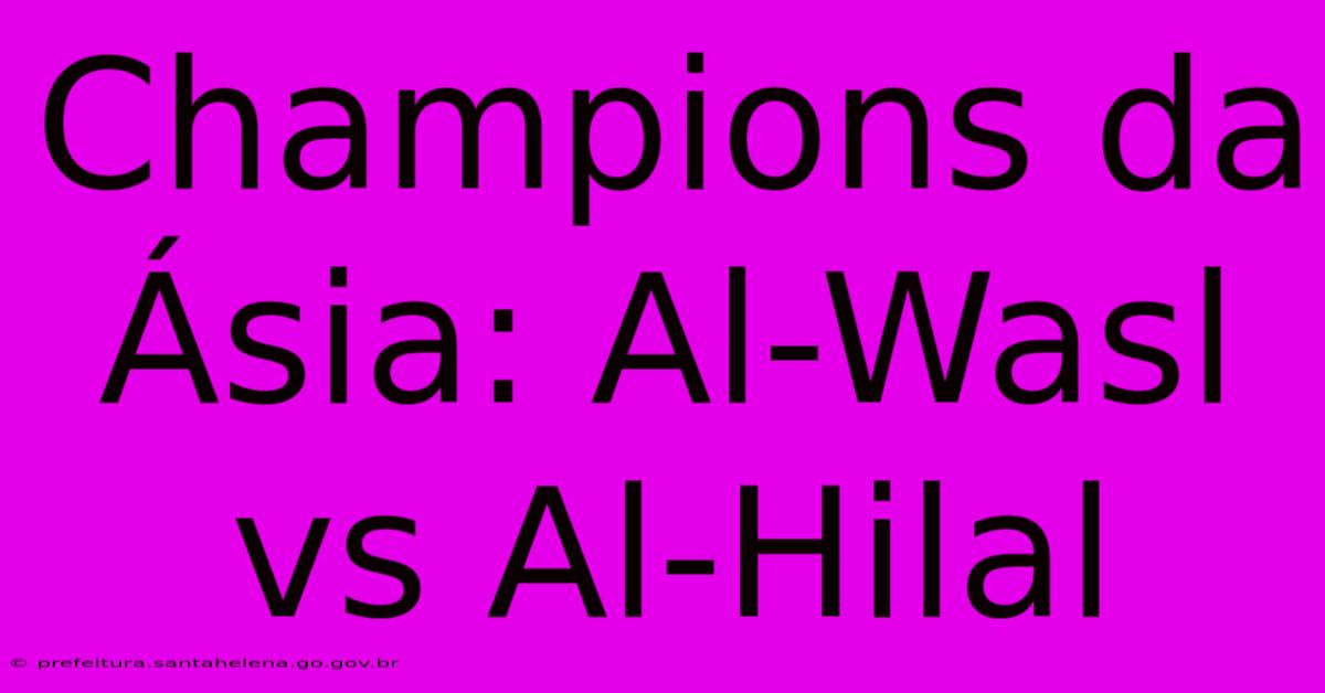 Champions Da Γsia: Al-Wasl Vs Al-Hilal Champions Da Γsia: Al-Wasl Vs Al-Hilal