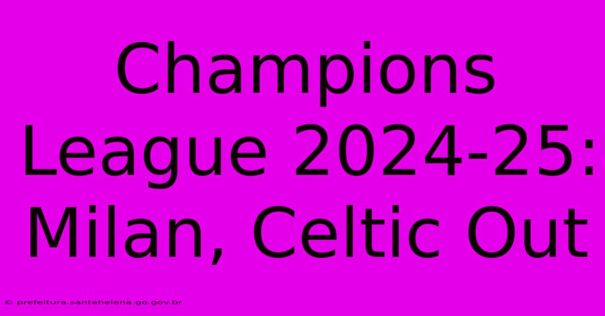 Champions League 2024-25: Milan, Celtic Out Champions League 2024-25: Milan, Celtic Out