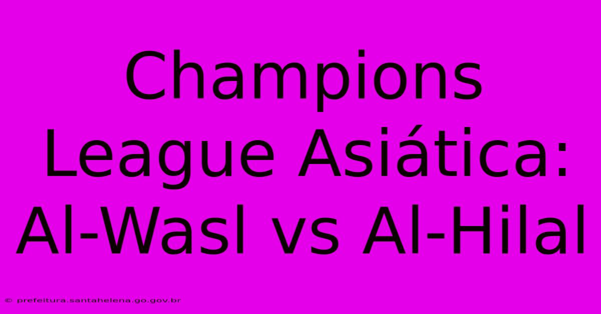 Champions League AsiΓ‘tica: Al-Wasl Vs Al-Hilal Champions League AsiΓ‘tica: Al-Wasl Vs Al-Hilal