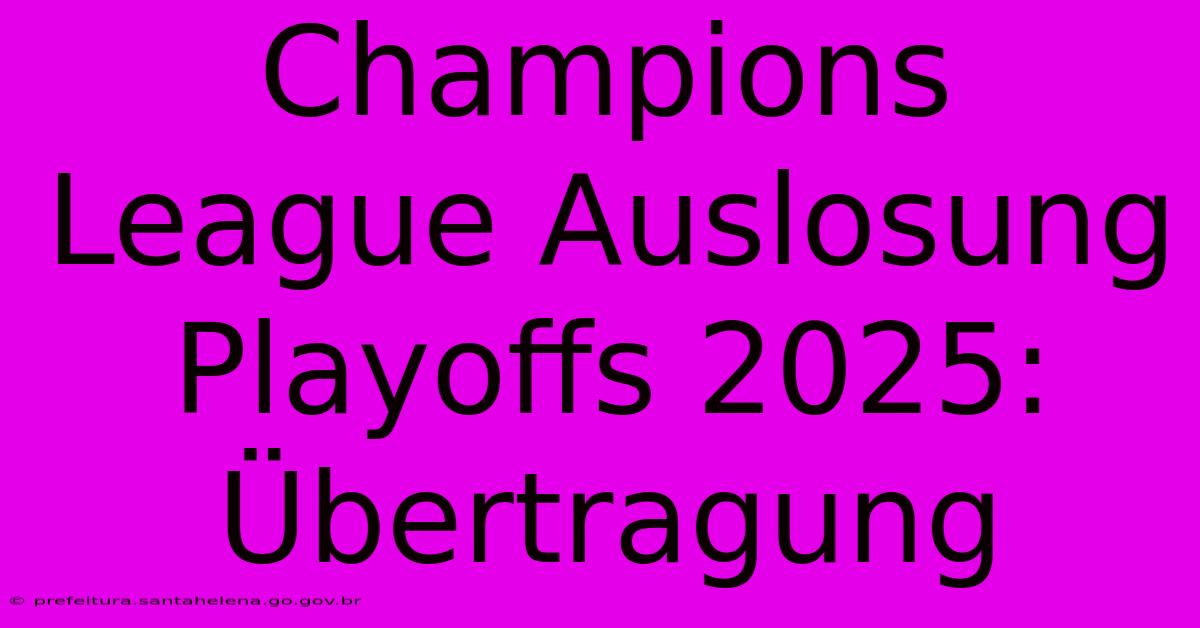 Champions League Auslosung Playoffs 2025: Übertragung Champions League Auslosung Playoffs 2025: Übertragung