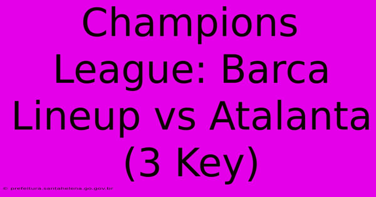 Champions League: Barca Lineup Vs Atalanta (3 Key)