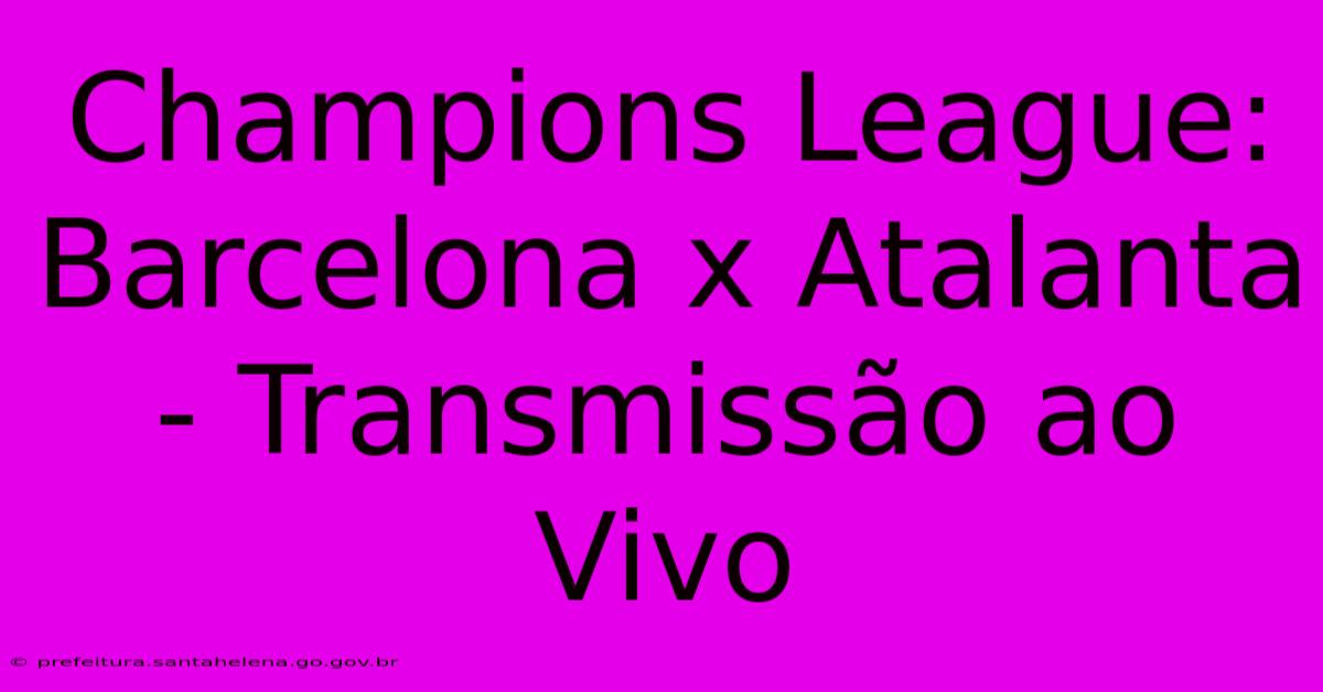 Champions League: Barcelona X Atalanta - Transmissão Ao Vivo