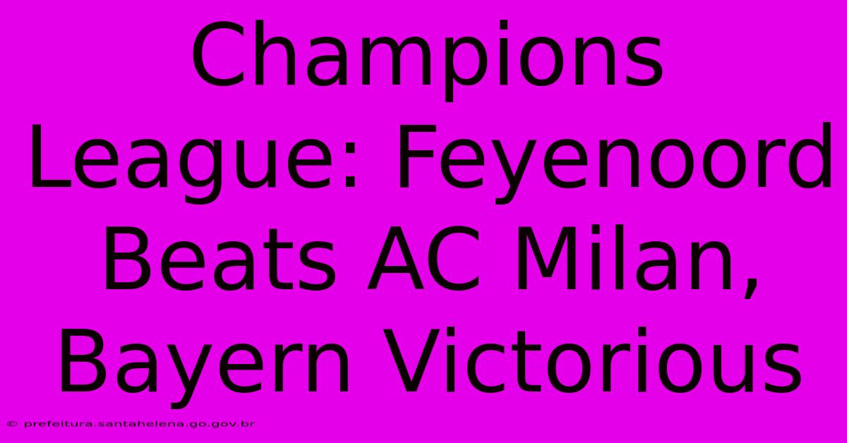 Champions League: Feyenoord Beats AC Milan, Bayern Victorious Champions League: Feyenoord Beats AC Milan, Bayern Victorious