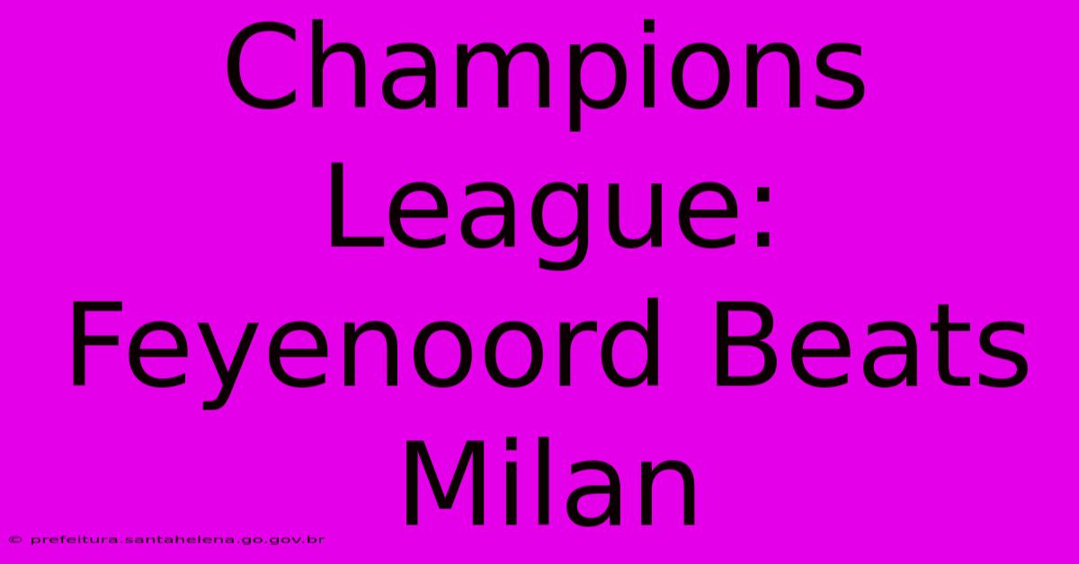 Champions League: Feyenoord Beats Milan Champions League: Feyenoord Beats Milan