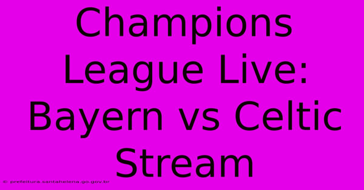 Champions League Live: Bayern Vs Celtic Stream Champions League Live: Bayern Vs Celtic Stream
