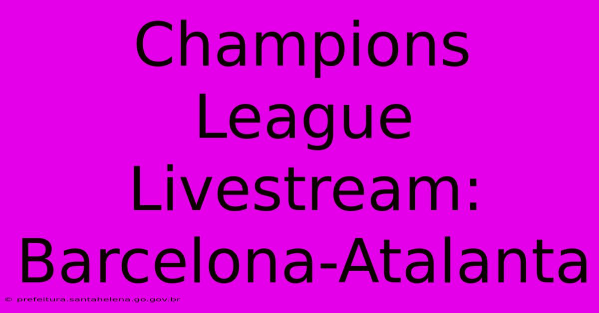 Champions League Livestream: Barcelona-Atalanta