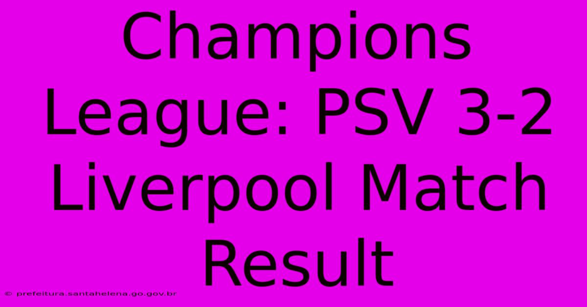 Champions League: PSV 3-2 Liverpool Match Result