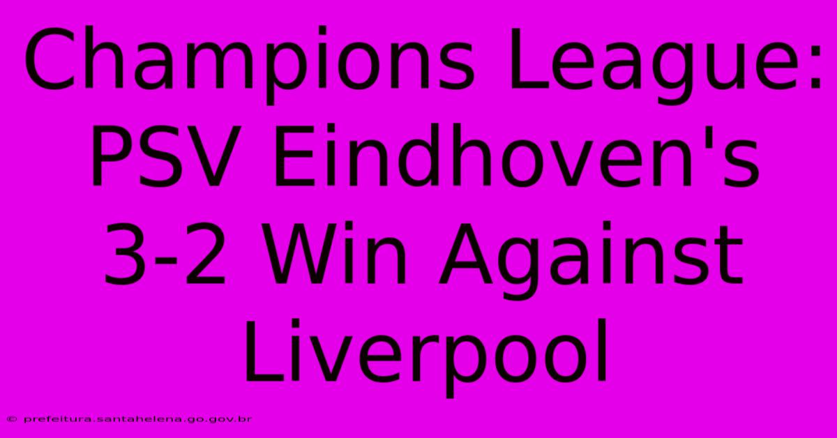 Champions League: PSV Eindhoven's 3-2 Win Against Liverpool